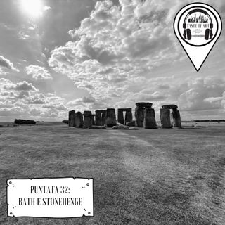 Puntata 32 - Bath e Stonehenge