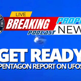 NTEB PROPHECY NEWS PODCAST: After  Decades Of Public Denial, The Pentagon Admits That UFOs Are Real And Are Preparing To Release Everything