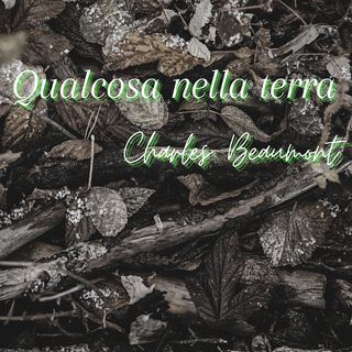 Qualcosa nella terra - Charles Beaumont