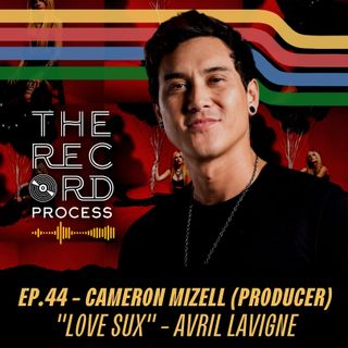 EP. 44 - Cameron Mizell (Producer) Walks Us Through His Role In The Making Of "Love Sux" By Avril Lavigne