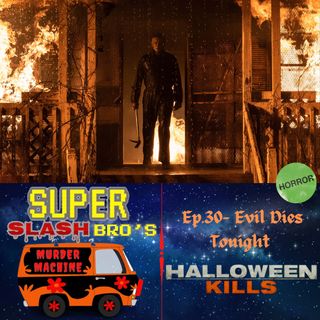 Ep.30 Evil Dies Tonight (Halloween Kills)