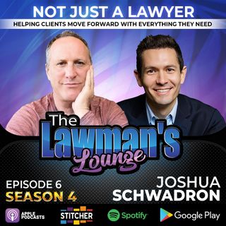 Not Just A Lawyer: Helping Clients Move Forward with Everything they Need with Joshua Schwadron