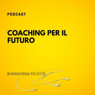 #735 - Coaching per il futuro | Buongiorno Felicità