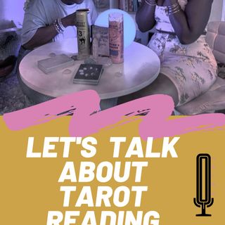 S6E5 Let's Talk About Tarot Card Reading