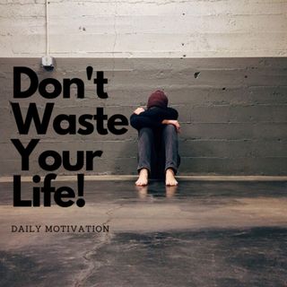 Don't Waste Your LIFE!
