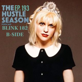 The Hustle Season: Ep. 193 Blink 182 B-Side