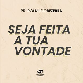 SEJA FEITA A TUA VONTADE // pr. Ronaldo Bezerra