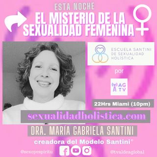 #002 El Misterio de la Sexualidad Femenina, Dra. María Gabriela Santini