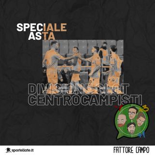 Speciale Asta - Divisione Slot Centrocampisti [04x02]