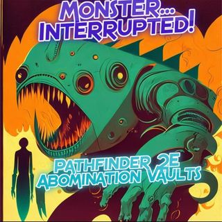 Pathfinder 2E Abomination Vaults Ep.52 "King Of The Ghost City!" (MONSTER INTERRUPTED!)