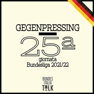 Gegenpressing | 25ª giornata Bundesliga 2021/22