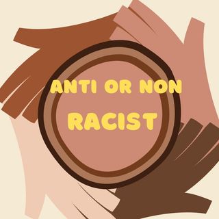 Are You Non Or Anti Racist