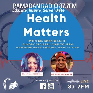 Health Matters with Dr. Shahid Latif Episode 1. International Medical Graduates' Journey to the NHS