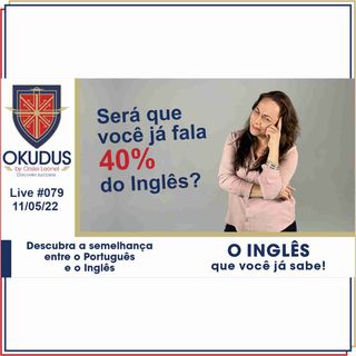 #079 - O INGLÊS que você já sabe! Descubra a semelhança entre o Inglês e o Português-
