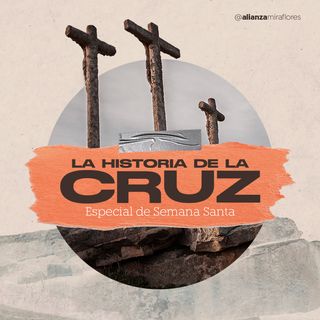La Historia de la Cruz | T4: La gloriosa cruz de Cristo | Rolando Campos