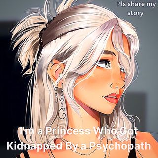 I'm a Princess Who Got Kidnapped By a Psychopath | pls remember to share my story thanks 🤗