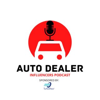 Auto Dealer Influencers Podcast