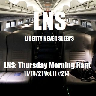 LNS: Thursday Morning Rant 11/18/21 Vol.11 #214