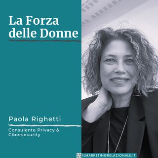 La Forza delle Donne - intervista a Paola Righetti, Consulente Privacy & Cybersecurity