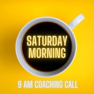 Episode #7 - Saturday Morning Coaching Call (03/05/2022)