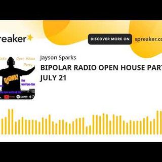 BIPOLAR RADIO OPEN HOUSE PARTY JULY 21