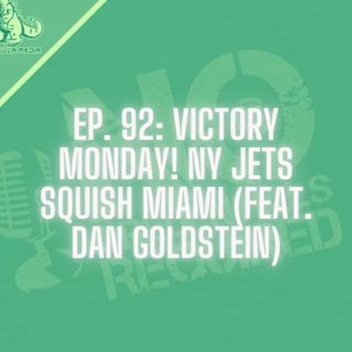 Episode 92: Victory Monday! NY Jets Squish Miami (feat. Dan Goldstein)