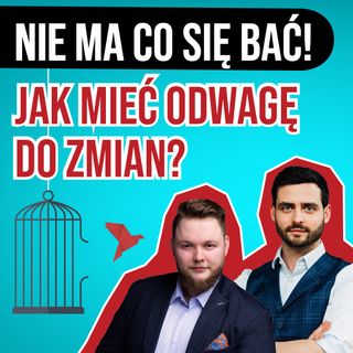 Nie ma co się bać! Jak mieć odwagę do zmian? - S5E02