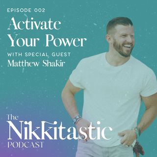 Ep 2: Activate Your Power with Matthew Shakir