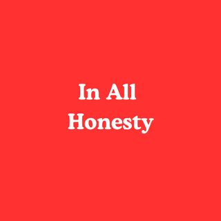 In All Honesty