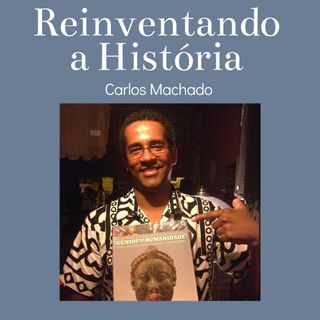 T2 E8 Reinventando a Historia com Carlos Machado-Gyasi Kweisi
