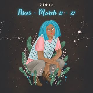 Pisces Horoscope: March 21-27