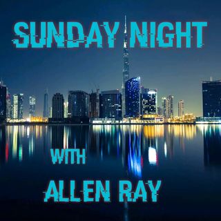 Episode 21 - Sunday Night with Allen Ray, Cool Stuff, Nerd Stuff, and Rants