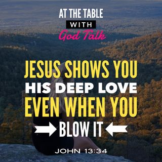 Passion Week - Jesus Shows You His Deep Love Even When You Blow It