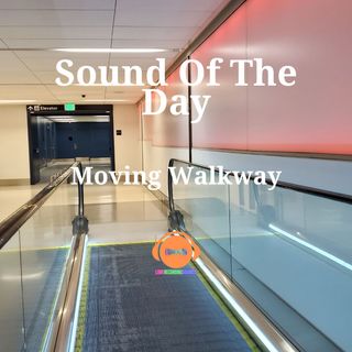 Sound of The Day: moving walkway