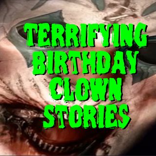 Terrifying Stories of Birthday Clowns