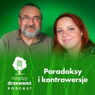 Między Drzewami #31 Paradoksy i kontrowersje [dr Andrzej Kruszewicz]