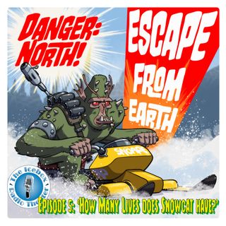 Danger: North! Escape from Earth, Episode 5 - "How Many Lives does a Snowcat Have?"