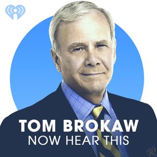 Tom Brokaw: Now Hear This