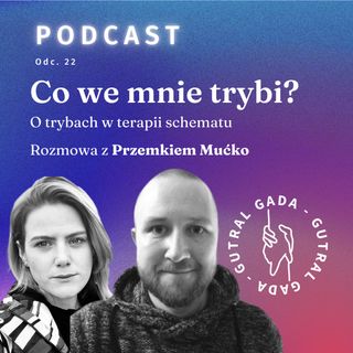 Co we mnie trybi? O trybach w terapii schematu. Rozmowa z Przemkiem Mućko