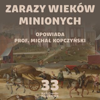 #33 Morowe powietrze, szarlatani i tłumne msze przebłagalne. O dawnych zarazach | prof. Michał Kopczyński