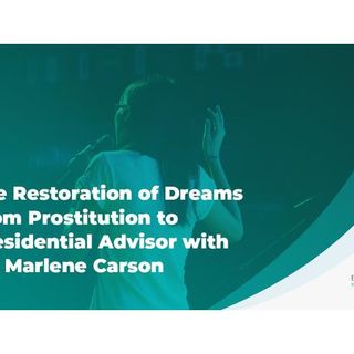 Restoration of Dreams from Prostitution to Presidential Advisor with Dr. Marlene