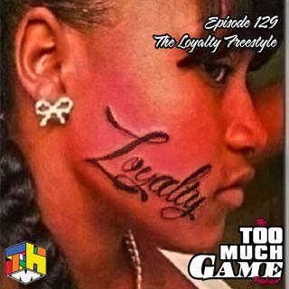 Episode 129 - The Loyalty Freestyle