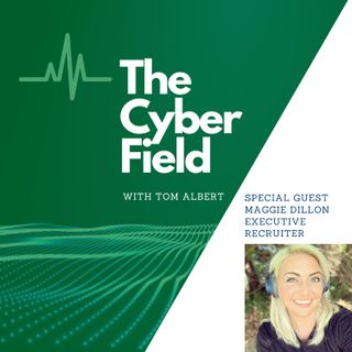 Special Guest: Maggie Dillon, Cybersecurity Executive Recruiter
