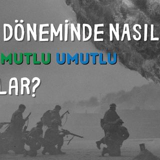 Savaş Döneminde Nasıl Güçlü Mutlu Umutlu Kaldılar?