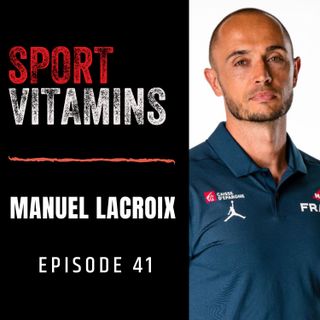 Episode 41 - SPORT VITAMINS / guest Manuel Lacroix
