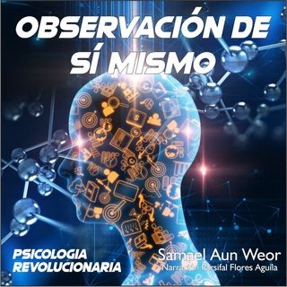 OBSERVACIÓN DE SÍ MISMO - Psicologia Revolucionaria - Samael Aun Weor - Audiolibro Capítulo 21