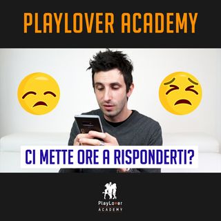 312 - Cosa fare se ci mette ore a risponderti ai messaggi