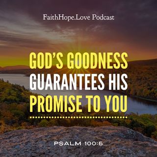 God's Goodness Guarantees He Always Keeps His Promises to You