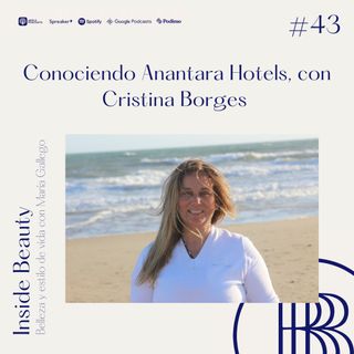 43. Conociendo Anantara Hotels con Cristina Borges