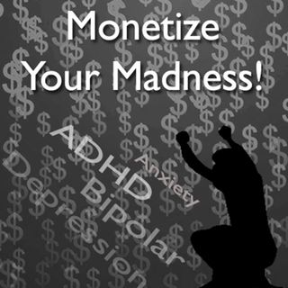 Monetize Your Madness